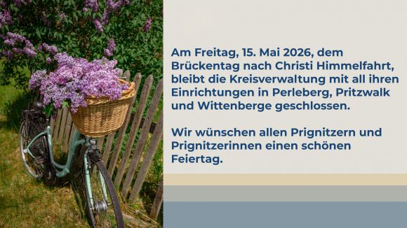 Am Freitag, 15. Mai 2026, dem Brückentag nach Christi Himmelfahrt, ist die Kreisverwaltung mit all ihren Einrichtungen in Perleberg, Pritzwalk und Wittenberge geschlossen.